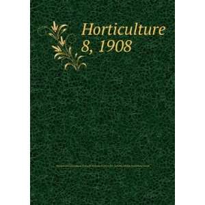 Horticulture. 8, 1908 Horticultural Society of New York,Pennsylvania 