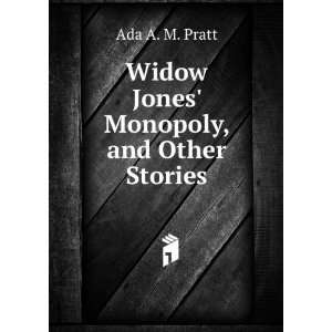  Widow Jones Monopoly, and Other Stories Ada A. M. Pratt Books