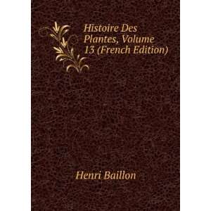  Histoire Des Plantes, Volume 13 (French Edition) Henri 