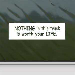  Nothing In This Truck Is Worth YOUR LIFE White Sticker 
