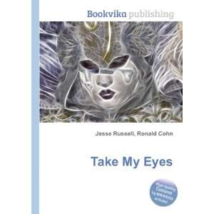  Take My Eyes Ronald Cohn Jesse Russell Books