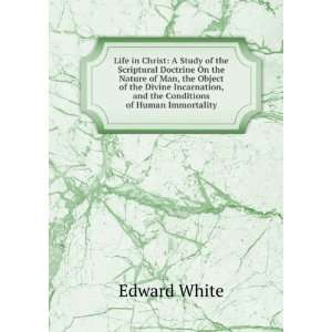   Incarnation, and the Conditions of Human Immortality Edward White