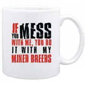  New  If You Mess With Me , You Do It With My Mixed Breeds 