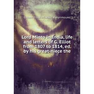  Lord Minto in India, life and letters of G. Elliot from 