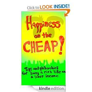 Happiness On The Cheap Tips and Philosophies for Living a Rich Life 