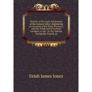  History of the Early Settlement of the Juniata Valley 