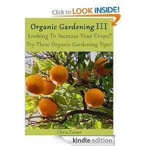 Organic Gardening III Looking To Increase Your Crops Try These 
