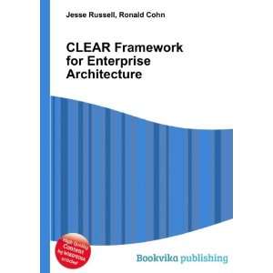  CLEAR Framework for Enterprise Architecture Ronald Cohn 