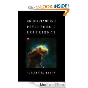 Understanding Psychedelic Experience Robert E. Leihy  