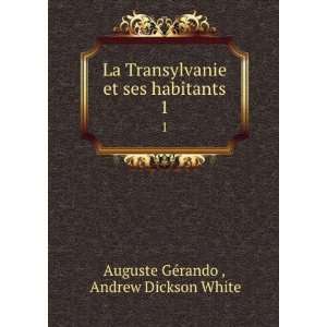  La Transylvanie et ses habitants. 1 Andrew Dickson White 