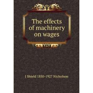   The effects of machinery on wages J Shield 1850 1927 Nicholson Books