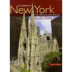   of the Archdiocese of New York 1808 2008 Thomas J. Shelley Books