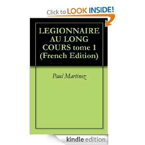 LEGIONNAIRE AU LONG COURS tome 1 (French Edition) Paul Martinez 