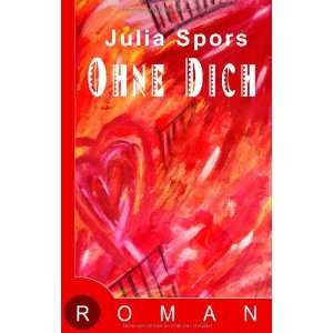  Ohne dich (German Edition) (9783837045703) Julia Spors 