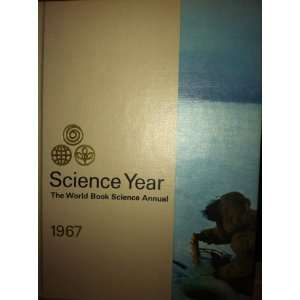  Science Year The World Book Science Annual 1967 Books
