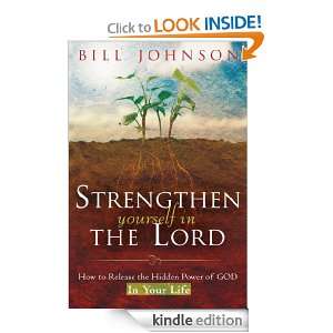 Strengthen Yourself in the Lord How to Release the Hidden Power of 