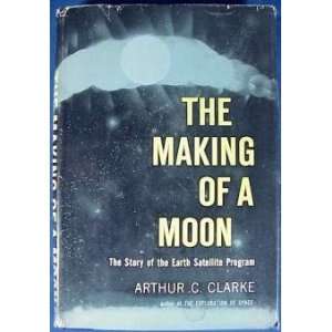   The Story of the Earth Satellite Program: Arthur Charles Clarke: Books