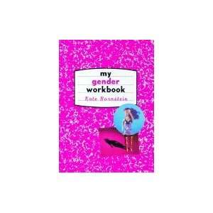  My Gender Workbook How to Become a Real Man, a Real Woman 