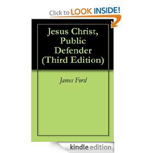 Jesus Christ, Public Defender (Third Edition) James Ford  