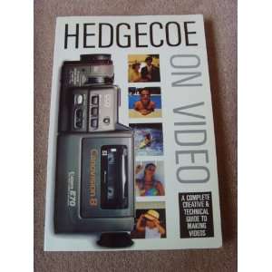 Hedgecoe on Video A Complete Creative and Technical Guide to Making 