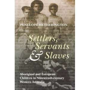 Settlers, Servants and Slaves Aboriginal and European Children in 
