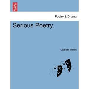  Serious Poetry. (9781241017156) Caroline Wilson Books