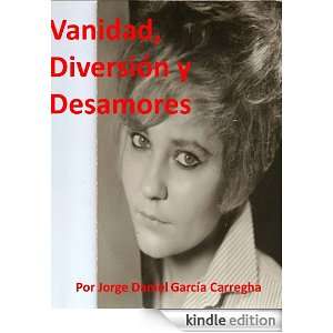 Vanidad, Diversión y Desamores (Spanish Edition): Jorge Daniel Garcia 
