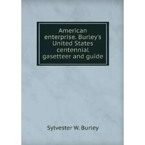 American enterprise. Burleys United States centennial gasetteer and 
