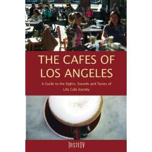 The Cafes of Los Angeles A Guide to the Sights, Sounds 