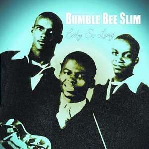  Baby So Long: Bumble Bee Slim: Music