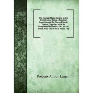   to Aid Those Who Teach Vocal Music / by Frederic Allison Lyman Books