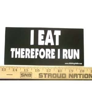  I Eat Therefor I Runl Bumper Sticker / Decal Automotive