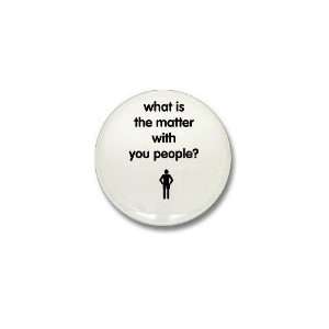  What is the matter w/ a Funny Mini Button by  