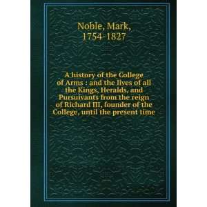   III, founder of the College, until the present time Mark Noble Books