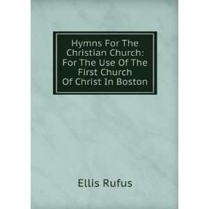  The Use Of The First Church Of Christ In Boston. Ellis Rufus Books