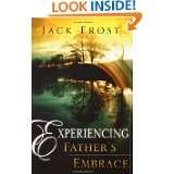 Experiencing Fathers Embrace by John G. Arnott and Jack Frost (Apr 1 