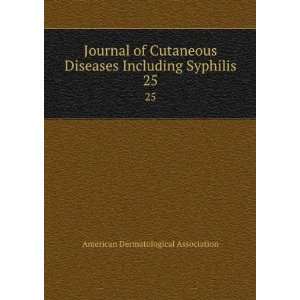   Diseases Including Syphilis. 25 American Dermatological Association