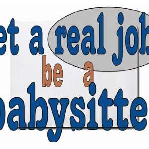  get a real job be a babysitter Mousepad