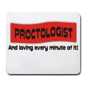  PROCTOLOGIST And loving every minute of it Mousepad 