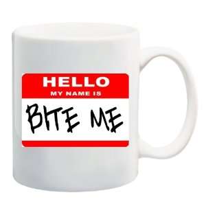    HELLO MY NAME IS BITE ME Mug Coffee Cup 11 oz 