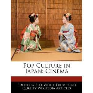    Pop Culture in Japan Cinema (9781270783626) Elle White Books