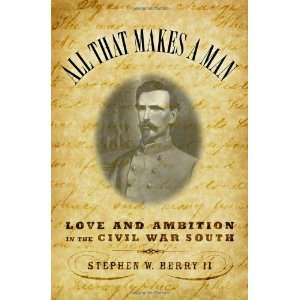  All that Makes a Man Love and Ambition in the Civil War 