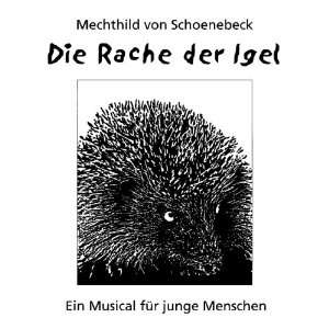 Die Rache der Igel Musical  Mechthild von Schoenebeck 
