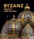 Byzanz Pracht und Alltag. Katalogbuch zur Ausstellung in Bonn, 26.02 