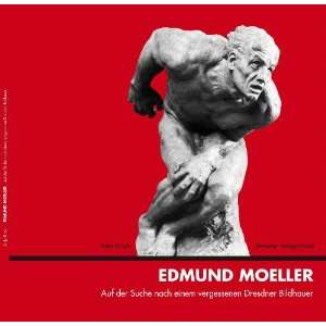 Edmund Moeller Auf der Suche nach einem vergessenen Dresdner 