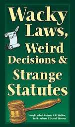 Wacky Laws, Weird Decisions, Strange Statutes Wacky Laws, Weird 