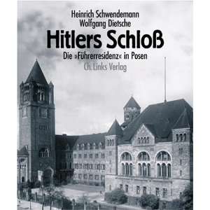 Hitlers Schloß. Die »Führerresidenz« in Posen  Heinrich 