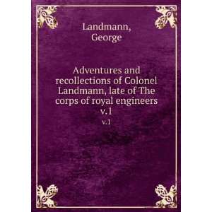   Landmann, late of The corps of royal engineers. v.1 George Landmann