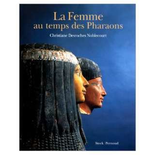 la femme au temps des pharaons by Christiane Desroches Noblecourt (Jan 