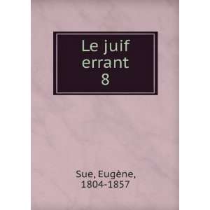  Le juif errant. 8 EugÃ¨ne, 1804 1857 Sue Books